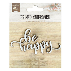 Little Birdie Primed Chipboard - Be Happy